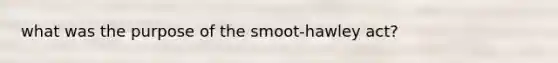 what was the purpose of the smoot-hawley act?