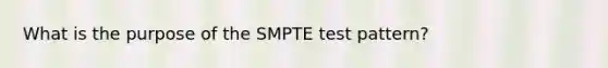 What is the purpose of the SMPTE test pattern?