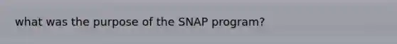 what was the purpose of the SNAP program?