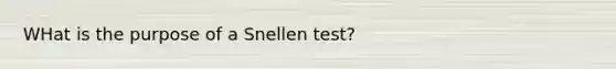 WHat is the purpose of a Snellen test?