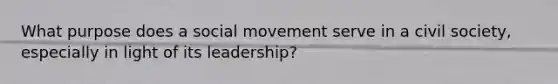 What purpose does a social movement serve in a civil society, especially in light of its leadership?