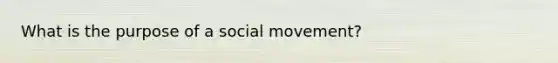 What is the purpose of a social movement?