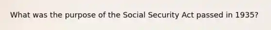 What was the purpose of the Social Security Act passed in 1935?