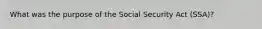 What was the purpose of the Social Security Act (SSA)?