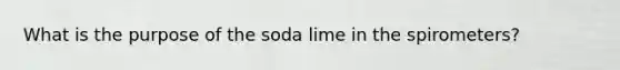 What is the purpose of the soda lime in the spirometers?