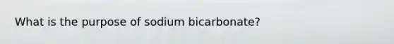 What is the purpose of sodium bicarbonate?