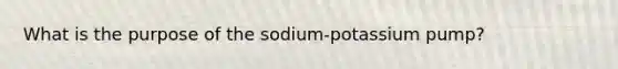 What is the purpose of the sodium-potassium pump?