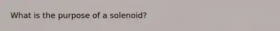 What is the purpose of a solenoid?