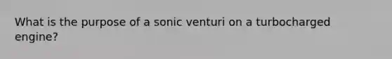 What is the purpose of a sonic venturi on a turbocharged engine?