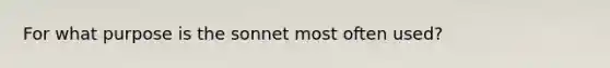 For what purpose is the sonnet most often used?