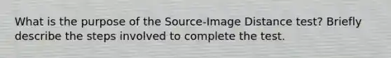 What is the purpose of the Source-Image Distance test? Briefly describe the steps involved to complete the test.