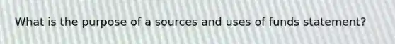 What is the purpose of a sources and uses of funds statement?