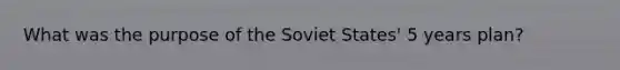 What was the purpose of the Soviet States' 5 years plan?