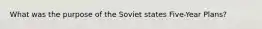 What was the purpose of the Soviet states Five-Year Plans?