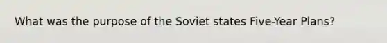 What was the purpose of the Soviet states Five-Year Plans?