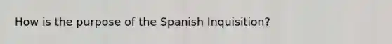 How is the purpose of the Spanish Inquisition?