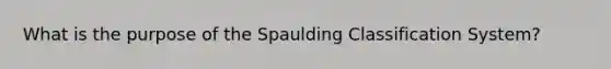 What is the purpose of the Spaulding Classification System?