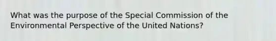 What was the purpose of the Special Commission of the Environmental Perspective of the United Nations?