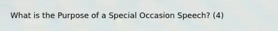 What is the Purpose of a Special Occasion Speech? (4)