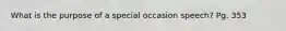 What is the purpose of a special occasion speech? Pg. 353