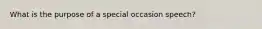 What is the purpose of a special occasion speech?