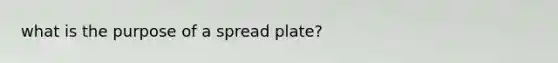 what is the purpose of a spread plate?