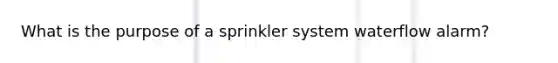 What is the purpose of a sprinkler system waterflow alarm?