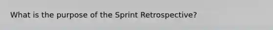 What is the purpose of the Sprint Retrospective?