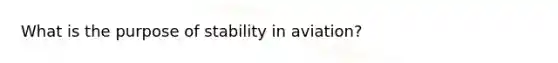 What is the purpose of stability in aviation?