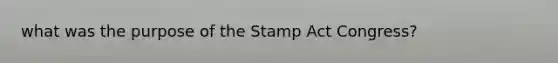 what was the purpose of the Stamp Act Congress?