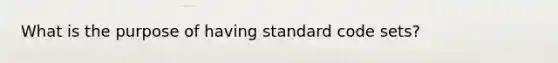 What is the purpose of having standard code sets?