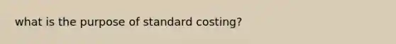 what is the purpose of standard costing?