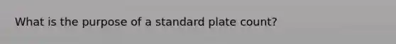 What is the purpose of a standard plate count?