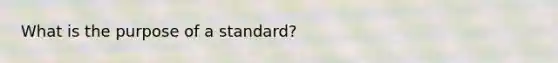 What is the purpose of a standard?