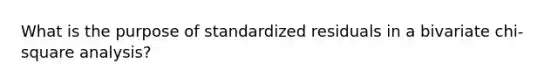 What is the purpose of standardized residuals in a bivariate chi-square analysis?