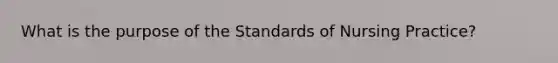 What is the purpose of the Standards of Nursing Practice?