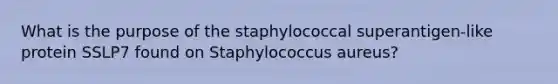 What is the purpose of the staphylococcal superantigen-like protein SSLP7 found on Staphylococcus aureus?