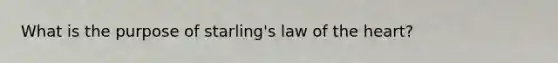 What is the purpose of starling's law of the heart?