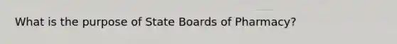 What is the purpose of State Boards of Pharmacy?