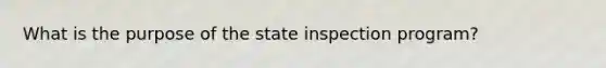 What is the purpose of the state inspection program?