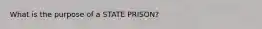 What is the purpose of a STATE PRISON?