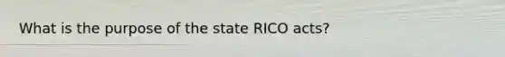 What is the purpose of the state RICO acts?