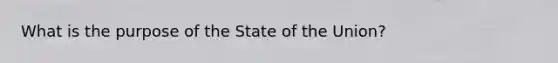 What is the purpose of the State of the Union?