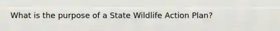 What is the purpose of a State Wildlife Action Plan?