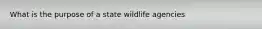 What is the purpose of a state wildlife agencies