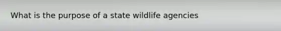 What is the purpose of a state wildlife agencies