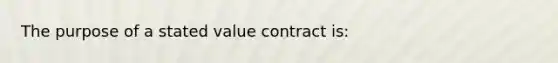 The purpose of a stated value contract is: