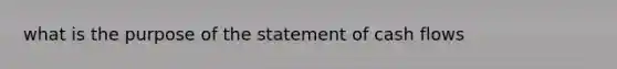 what is the purpose of the statement of cash flows