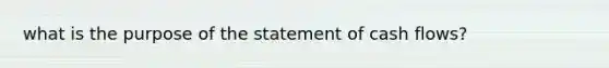 what is the purpose of the statement of cash flows?