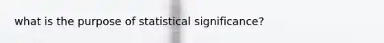 what is the purpose of statistical significance?